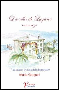 La villa di Lugano. Si può uscire del tutto dalla depressione? - Maria Gaspari - copertina