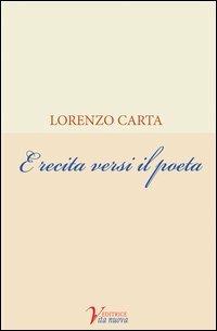 E recita versi il poeta - Lorenzo Carta - copertina