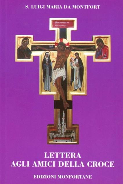 Lettera agli amici della croce - Louis-Marie Grignion de Montfort - Libro -  Edizioni Monfortane - | IBS