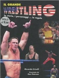 Il grande wrestling. La storia, i personaggi, le regole - Riccardo Crivelli - copertina