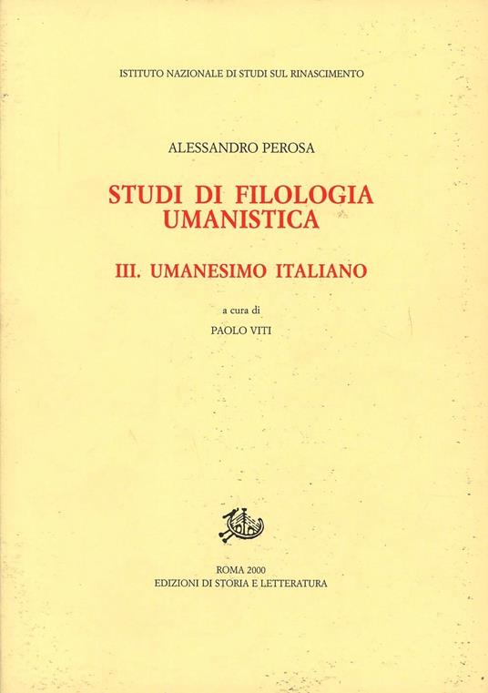 Studi di filologia umanistica. Vol. 3: Umanesimo italiano. - Alessandro Perosa - copertina