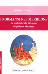 I Normanni nel Meridione. Le analisi storiche di Amato, Guglielmo e Malatesta - Giuseppe Scellini - copertina