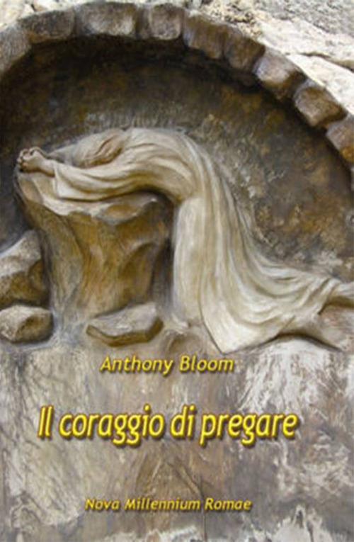 Il coraggio di pregare - Anthony Bloom - copertina