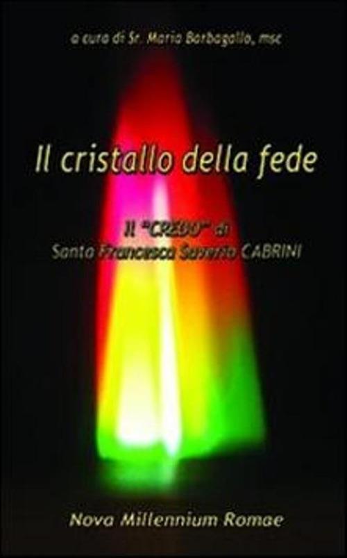 Il cristallo della fede. Il «Credo» di Santa Francesca Saverio Cabrini - copertina