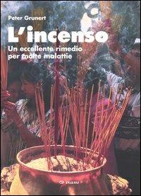 L' incenso. Un eccellente rimedio per molte malattie - Peter Grunert - copertina