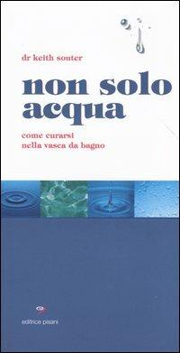 Non solo acqua. Come curarsi nella vasca da bagno - Keith Souter - copertina