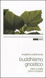 Buddhismo gnostico. Iñana e Prajña. Gnosi e prognosi