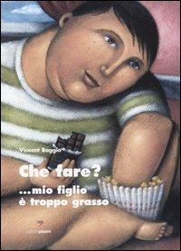 Che fare?... Mio figlio è troppo grasso - Vincent Boggio - copertina