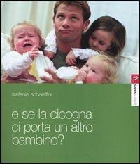 E se la cicogna ci porta un altro bambino? - Stefanie Schaeffler - copertina