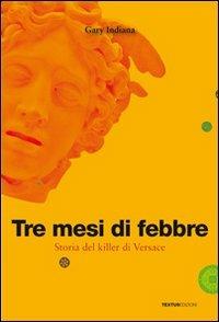 Tre mesi di febbre. Storia del killer di Versace - Gary Indiana - copertina