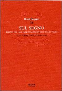 Sul segno. Lezioni del 1902-1903 sulla Storia dell'idea di tempo - Henri Bergson - copertina