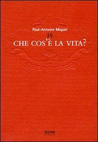 Che cos'è la vita? - Paul-Antoine Miquel - copertina