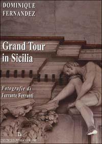 Grand tour in Sicilia - Dominique Fernández,Ferrante Ferranti - copertina