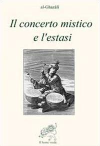 Il concerto mistico e l'estasi - Ghazâlî Al - copertina