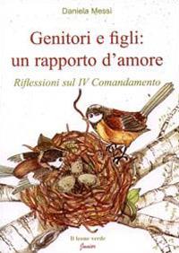 Genitori e figli: un rapporto d'amore. Riflessioni sul IV comandamento - Daniela Messi - copertina