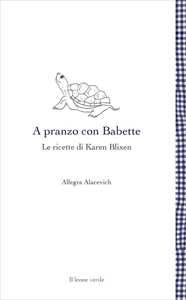 Image of A pranzo con Babette. Le ricette di Karen Blixen