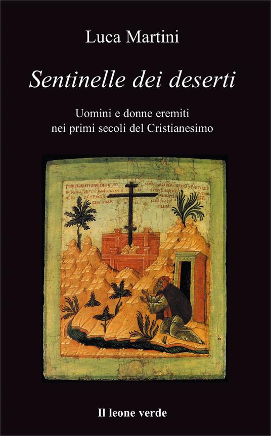 Sentinelle dei deserti. Uomini e donne eremiti nei primi secoli del cristianesimo - Luca Martini - copertina