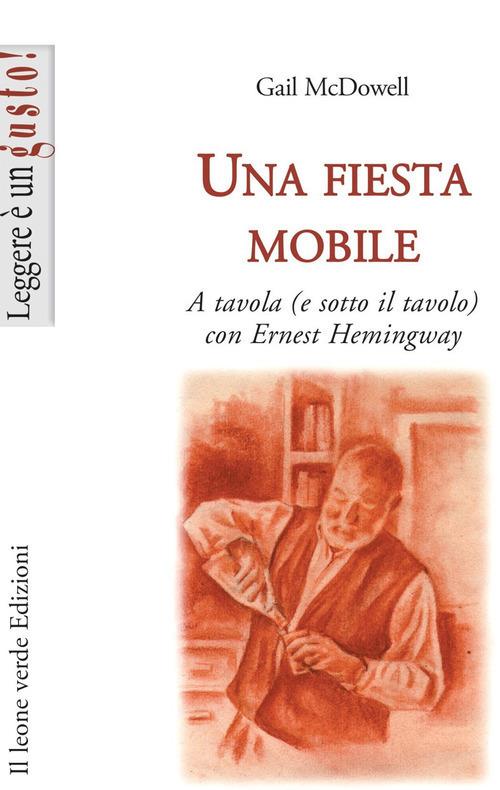 Una fiesta mobile. A tavola (e sotto il tavolo) con Ernest Hemingway - Gail McDowell - copertina