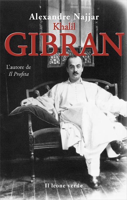 Kahlil Gibran, l'autore de «Il profeta» - Alexandre Najjar - copertina