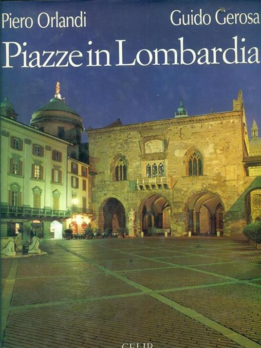 Piazze in Lombardia. Ediz. illustrata - Piero Orlandi,Guido Gerosa - copertina