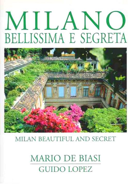 Milano bellissima e segreta-Milan beautiful and secret. Ediz. bilingue - Mario De Biasi,Guido Lopez - copertina