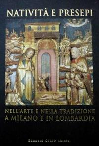 Natività e presepi. Nell'arte e nella tradizione a Milano e in Lombardia -  Libro - CELIP - | IBS