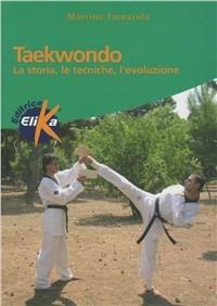 Taekwondo. La storia, le tecniche, l'evoluzione - Martino Fumarola - copertina