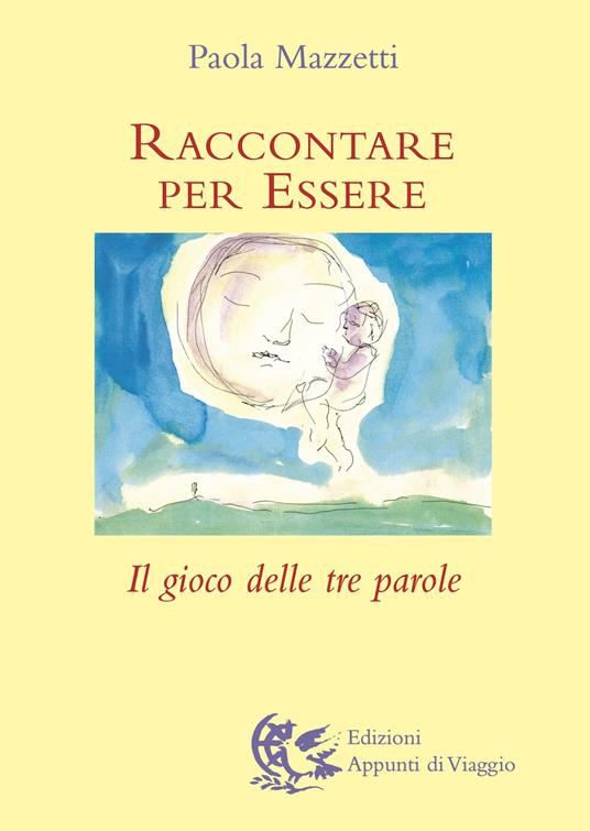 Raccontare per essere. Il gioco delle tre parole - Paola Mazzetti - copertina