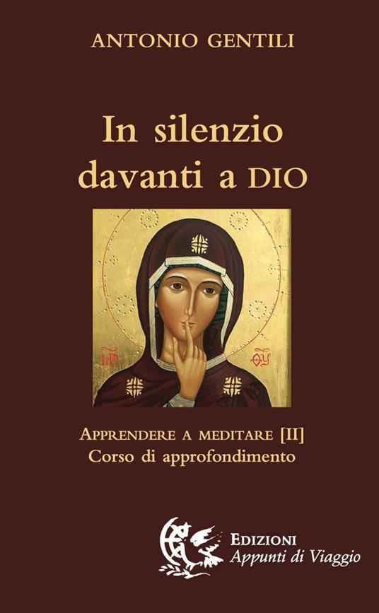 In silenzio davanti a Dio. Apprendere a meditare. Vol. 2: Corso di approfondimento. - Antonio Gentili - copertina