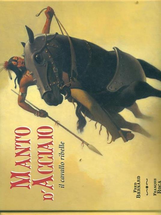 Manto d'acciaio, il cavallo ribelle - Fred Bernard,François Roca - 6