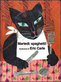 Martedì: spaghetti. Ediz. illustrata - Eric Carle - copertina