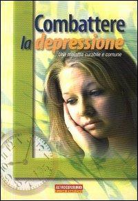 Combattere la depressione. Una malattia curabile e comune - Cristina Barlera,Diego Inghilleri - copertina