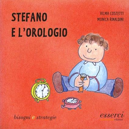 Stefano e l'orologio - Vilma Costetti,Monica Rinaldini - copertina