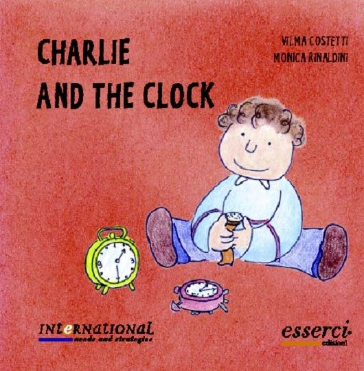 Charlie and the clock - Vilma Costetti,Monica Rinaldini - copertina