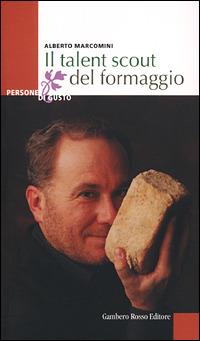 Il talent scout del formaggio - Alberto Marcomini - copertina