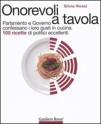 Onorevoli a tavola. Parlamento e governo confessano i loro gusti in cucina. 105 ricette di politici eccellenti - Silvia Rossi - copertina