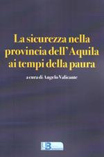 La sicurezza nella provincia dell'Aquila ai tempi della paura