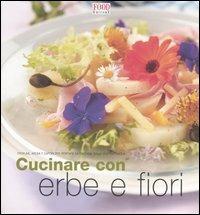 Cucinare con erbe e fiori. Profumi, aromi e sapori per portare la fantasia sulla vostra tavola - copertina