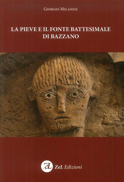 La pieve e il fonte battesimale di Bazzano - Giorgio Milanesi - copertina
