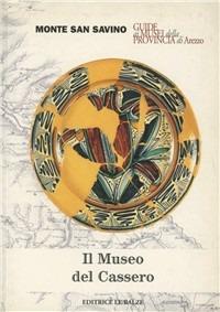 Il museo del Cassero di Monte S. Savino - Carlo Cinelli,Francesco Vossilla - copertina