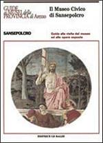 Il museo civico di Sansepolcro. Guida alla visita del museo ed alle opere esposte