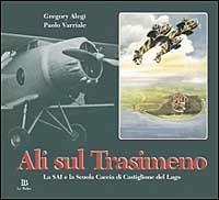 Ali sul Trasimeno. La SAI e la Scuola caccia di Castiglione del Lago - Gregory Alegi,Paolo Varriale - copertina