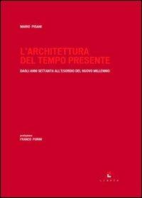 L' architettura del tempo presente. Dagli anni Settanta all'esordio del nuovo millennio. Ediz. illustrata - Mario Pisani - copertina