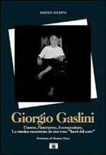 Giorgio Gaslini. L'uomo, l'interprete, il compositore. La musica raccontata da una voce «fuori dal coro»