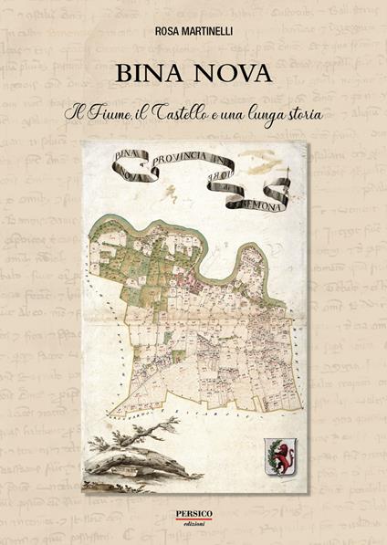 Bina Nova. Il fiume, il castello e una lunga storia - Rosa Martinelli - copertina