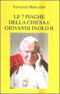 Le 7 piaghe della Chiesa e Giovanni Paolo II - Vincenzo Mercante - copertina