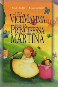 Una vicemamma per la principessa Martina - Beatrice Masini,Donata Montanari - copertina