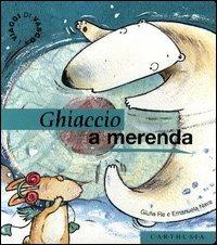 Ghiaccio a merenda. Un giocoso pomeriggio fra i ghiacci - Giulia Re,Emanuela Nava - copertina