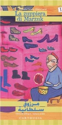 La zuppiera di Marzuk. Una storia dall'Egitto. Ediz. italiana e araba - Chiara Carrer,Graziella Favaro - copertina
