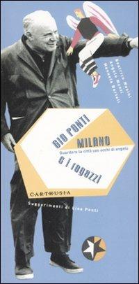 Gio Ponti, Milano e i ragazzi. Guradare la città con occhi di angelo - Beatrice Masini - copertina